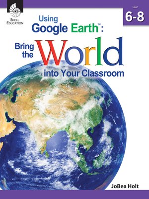 cover image of Using Google Earth™: Bring the World into Your Classroom Level 6-8